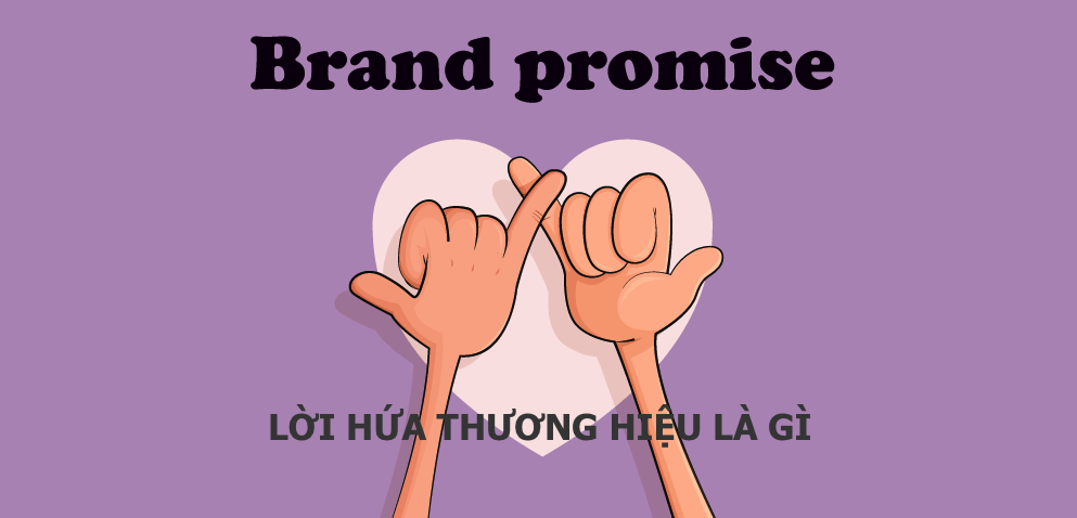 Lời Hứa Thương Hiệu Là Gì? Đừng Biến Nó Thành “Món Nợ Khó Đòi” Khiến Doanh Nghiệp Phá Sản